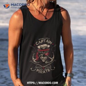 work like a captain party like a pirate shirt tank top