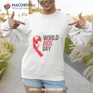 world aids day shirt sweatshirt 1