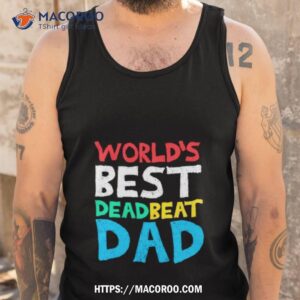 world s best dead beat dad shirt tank top