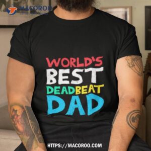 World’s Best Dead Beat Dad Shirt