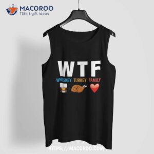 wtf whiskey turkey family thanksgiving funny gift shirt tank top