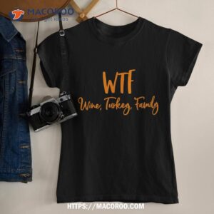 Wtf Wine Turkey Family Shirt Funny Thanksgiving Day