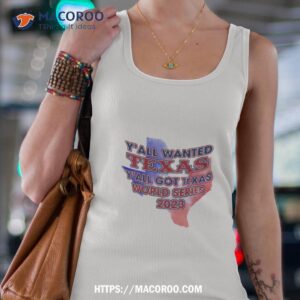 y all wanted texas y all got texas world series 2023 texas map t shirt tank top 4