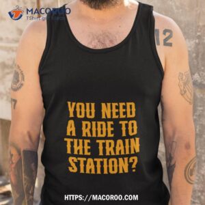 yellowstone need a ride to the train station shirt tank top