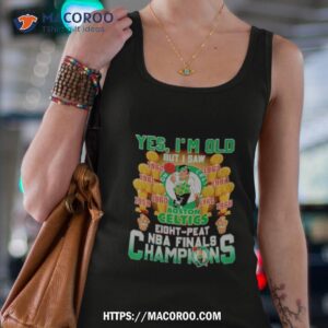 yes i m old but i saw boston celtics eight peat nba finals champions shirt tank top 4