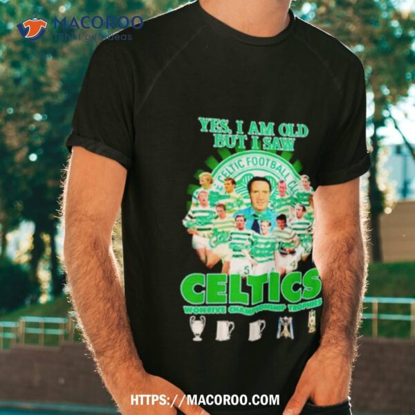 Yes I’m Old But I Saw Celtics Football Club Won Five Championship Trophies Shirt