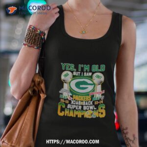 yes i m old but i saw green bay packers back 2 back super bowl champions shirt tank top 4