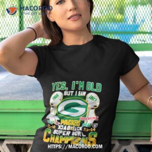 yes i m old but i saw green bay packers back 2 back super bowl champions shirt tshirt 1