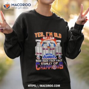 yes i m old but i saw new york islanders back 2 back 2 back 2 back stanley cup champions shirt sweatshirt 2