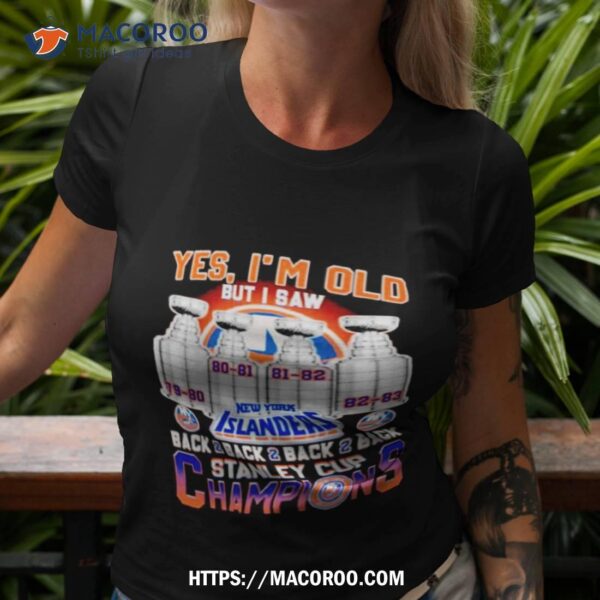 Yes I’m Old But I Saw New York Islanders Back 2 Back 2 Back 2 Back Stanley Cup Champions Shirt