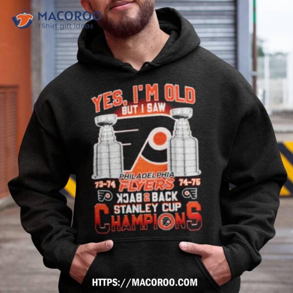 Yes I’m Old But I Saw Philadelphia Flyers Back 2 Back Stanley Cup Champions Shirt