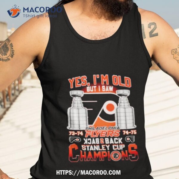 Yes I’m Old But I Saw Philadelphia Flyers Back 2 Back Stanley Cup Champions Shirt