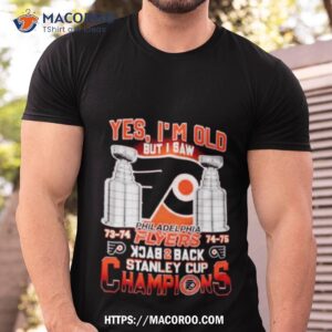 Yes I’m Old But I Saw Philadelphia Flyers Back 2 Back Stanley Cup Champions Shirt