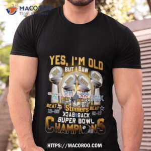 Yes I’m Old But I Saw Steelers Back To Back Super Bowl Champions 1974 1975 1978 1979 T Shirt