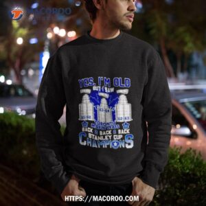 yes i m old but i saw toronto maple leafs back 2 back 2 back stanley cup champions shirt sweatshirt