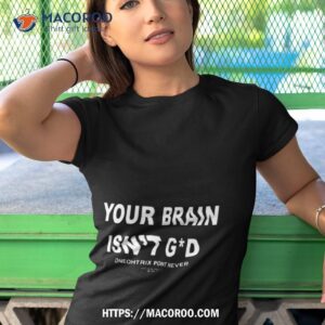 your brain isn t god oneohtrix point never shirt tshirt 1