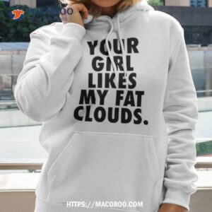 Your Girl Likes My Fat Clouds Shirt