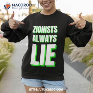 zionists always lie anti war shirt sweatshirt 1