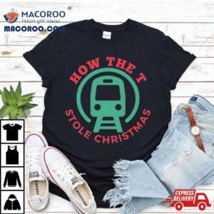 How The T Stole Christmas T Tshirt