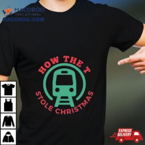 How The T Stole Christmas T Tshirt