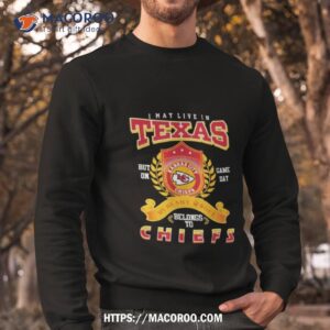 2023 I May Live In Texas But On Game Day My Heart Soul Belong To Kansas City Chief Sweatshirt