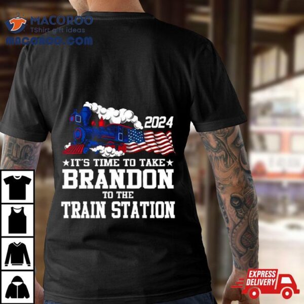 2024 It’s Time To Take Brandon To The Train Station Shirt