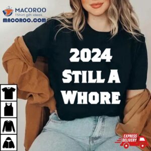 Still A Whore Tshirt