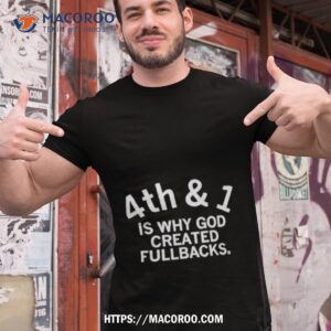 4th & 1 Is Why God Created Fullbacks Shirt