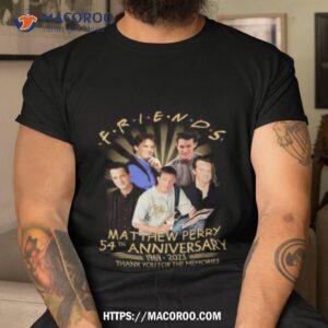 54th Anniversary Matthew Perry 1969 2023 Thank You For The Memories Signature T Shirt