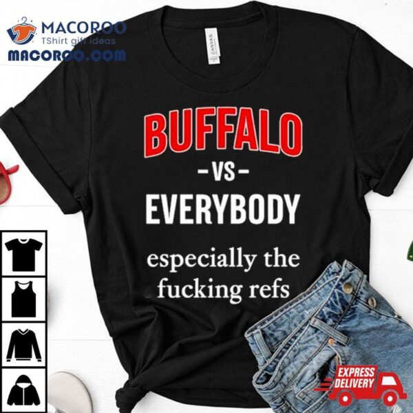 716 Buffalo Vs Everyone Especially The Fucking Refs T Shirt