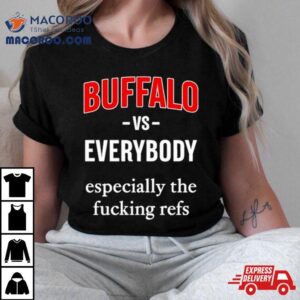 Buffalo Vs Everyone Especially The Fucking Refs Tshirt