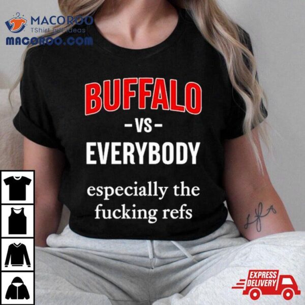 716 Buffalo Vs Everyone Especially The Fucking Refs T Shirt