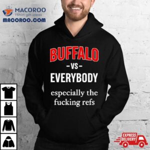 Buffalo Vs Everyone Especially The Fucking Refs Tshirt