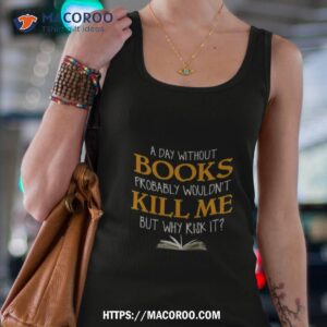 A Day Without Books Probably Wouldn T Kill Me But Why Risk It Tank Top 4