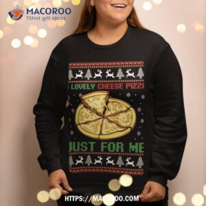 a lovely cheese pizza just for me christmas pizzeria cheesy sweatshirt sweatshirt 2