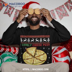 a lovely cheese pizza just for me christmas pizzeria cheesy sweatshirt sweatshirt 3