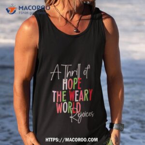 A Thrill Of Hope The Weary World Religious Christmas Shirt 3 A Thrill Of Hope The Weary World Religious Christmas Tank Top