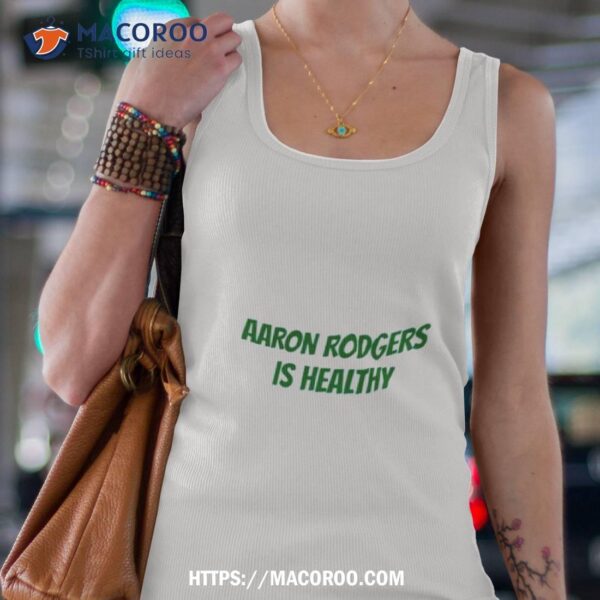 Aaron Rodgers Is Healthy Shirt