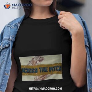 Across The Pitch Shirt