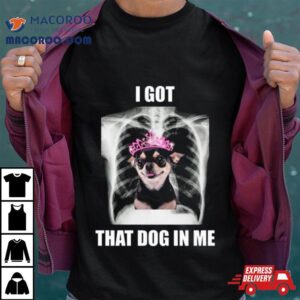 Alana Lintao I Got That Dog In Me Tshirt