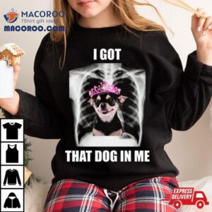 Alana Lintao I Got That Dog In Me Tshirt