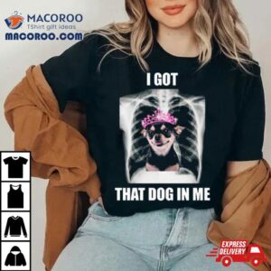 Alana Lintao I Got That Dog In Me Tshirt