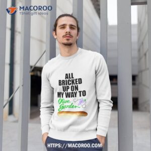 all bricked up on my way to olive garden t shirt sweatshirt 1