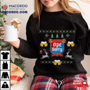 All Good Ope Sorry Beer Ugly Christmas Tshirt