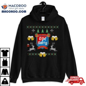 All Good Ope Sorry Beer Ugly Christmas Tshirt