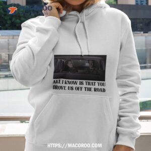 All I Know Is That You Drove Us Off The Road Hoodie 2