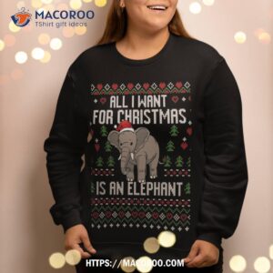 all i want for christmas is an elephant ugly xmas sweater sweatshirt sweatshirt 2