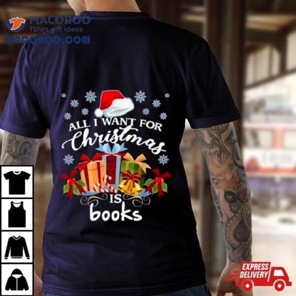 All I Want For Christmas Is Books 2023 Shirt