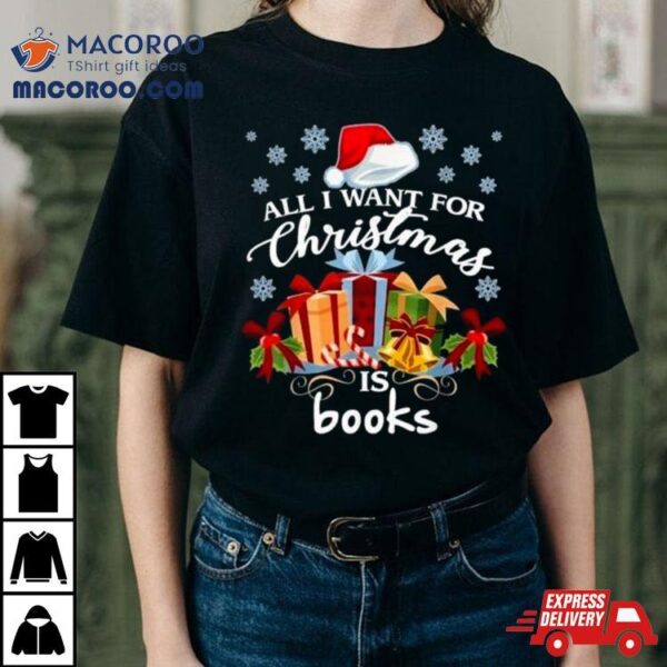 All I Want For Christmas Is Books 2023 Shirt