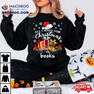 All I Want For Christmas Is Books Tshirt